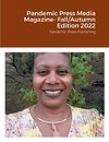 Pandemic Press Media Magazine- Fall/Autumn Edition 2022