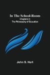 In the School-Room; Chapters in the Philosophy of Education