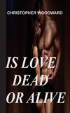 IS LOVE DEAD OR ALIVE