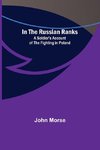 In the Russian Ranks; A Soldier's Account of the Fighting in Poland