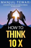 How to Think Ten X