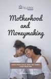 Motherhood and Moneymaking