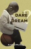 So You Dare to Dream?