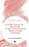 A Little Traitor to the South  A War Time Comedy With a Tragic Interlude