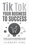 TIK TOK YOUR BUSINESS TO SUCCESS