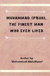 Muhammad (PBUH) The Finest Man Who Ever Lived