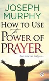 How to Use the Power of Prayer