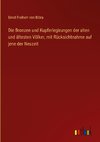 Die Bronzen und Kupferlegirungen der alten und ältesten Völker, mit Rücksichtnahme auf jene der Neuzeit