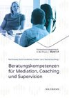 Beratungskompetenzen für Mediation, Coaching und Supervision