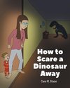 How to Scare a Dinosaur Away