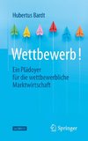 Wettbewerb - Ein Plädoyer für die wettbewerbliche Marktwirtschaft