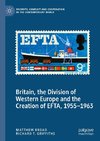 Britain, the Division of Western Europe and the Creation of EFTA, 1955¿1963