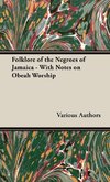 Folklore of the Negroes of Jamaica - With Notes on Obeah Worship