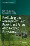 Fire Ecology and Management: Past, Present, and Future of US Forested Ecosystems