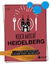 Koch mich! Heidelberg - Das Kochbuch. 7 x 7 köstliche Rezepte aus der Stadt am Neckar