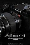 The Complete Guide to Fujifilm's X-H1 (B&W Edition)