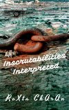 Inscrutabilities Interpreted