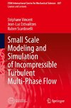 Small Scale Modeling and Simulation of Incompressible Turbulent Multi-Phase Flow