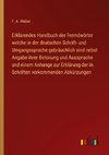 Erklärendes Handbuch der Fremdwörter welche in der deutschen Schrift- und Umgangssprache gebräuchlich sind nebst Angabe ihrer Betonung und Aussprache und einem Anhange zur Erklärung der in Schriften vorkommenden Abkürzungen