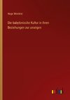 Die babylonische Kultur in ihren Beziehungen zur unsrigen