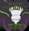 The Legend of Toilet Head Fred