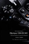 The Complete Guide to Olympus' O-MD E-M1 (B&W Edition)