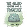 Be Glad You're Not A Rock