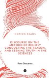 DISCOURSE ON THE METHOD OF RIGHTLY CONDUCTING THE REASON, AND SEEKING TRUTH IN THE SCIENCES