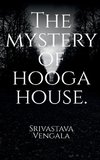 The mystery of hooga house.