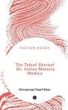 The Taleef Shereef        Or, Indian Materia Medica