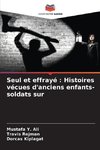 Seul et effrayé : Histoires vécues d'anciens enfants-soldats sur