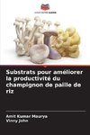 Substrats pour améliorer la productivité du champignon de paille de riz