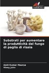 Substrati per aumentare la produttività del fungo di paglia di risaia