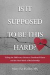 Is It Supposed to Be This Hard? Telling the Difference Between Emotional Abuse and the Hard Work of Relationship