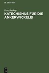 Katechismus für d¿e Ankerwickelei