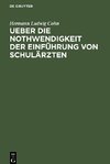 Ueber die Nothwendigkeit der Einführung von Schulärzten