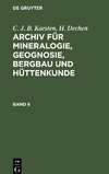 Archiv für Mineralogie, Geognosie, Bergbau und Hüttenkunde, Band 6, Archiv für Mineralogie, Geognosie, Bergbau und Hüttenkunde Band 6