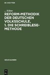 Reform-Methodik der deutschen Volksschule, 1. Die schreiblese-Methode