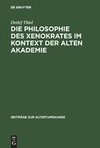 Die Philosophie des Xenokrates im Kontext der Alten Akademie