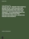 Abteilung 18. Presbyterianismus, Bogen 81¿85. Verfassung der Presbyterianischen Kirche in den Vereinigten Staaten von Amerika ¿ Glaubensbekenntnis der Presbyterianischen Kirche von England Lieder des Presbyterianismus