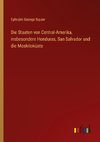 Die Staaten von Central-Amerika, insbesondere Honduras, San Salvador und die Moskitoküste