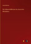 Die Kulturverhältnisse des deutschen Mittelalters