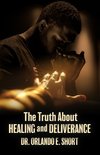 The Truth about Healing and Deliverance