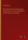 Das Personenrecht mit Ausschluss des Familienrechts nach dem Code Napoleon und dem badischen Landrechte