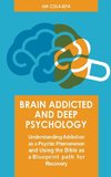 Brain Addicted and Deep Psychology  Understanding Addiction as a Psychic Phenomenon and Using the Bible as a Blueprint path for Recovery