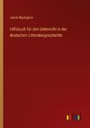 Hilfsbuch für den Unterricht in der deutschen Litteraturgeschichte