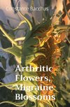 Arthritic Flowers, Migraine Blossoms