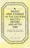 Music and Change in the Eastern Baltics Before and After 1989