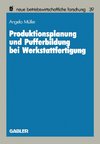 Produktionsplanung und Pufferbildung bei Werkstattfertigung