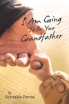 I Am Going to Be      Your       Grandfather